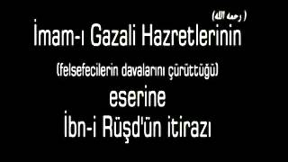 felsefe zehiri: İmam Gazali'ye (Ra) ititraz eden,  ibni rüşd'e itibar edilirmi ?