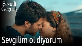 Sevgili Geçmiş 7. Bölüm - Sevgilim Ol Diyorum