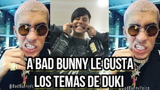 A BAD BUNNY LE GUSTA LAS CANCIONES DE DUKI !