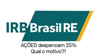 Ações da IRB Brasil RE (IRBR3) despencam 15% hoje - Mas por qual motivo?! Hora de comprar ou vender?