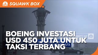 Kembangkan Taksi Terbang Tanpa Awak, Boeing Investasikan USD 450 Juta