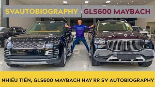 Nhiều tiền, nên chọn Mercedes GLS600 Maybach 2021 hay Range Rover SVAutobiography 2021
