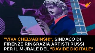 “Viva Chelyabinsk!”, sindaco di Firenze ringrazia artisti russi per il murale del “Davide digitale”