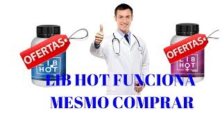 LIB HOT Estimulante Sexual Funciona Mesmo Comprar