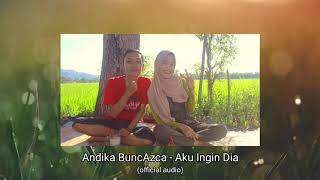 Andika BuncAzca - Aku Ingin Dia (Official Audio)