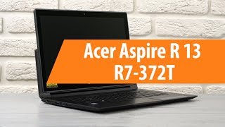 Распаковка Acer Aspire R 13 R7-372T / Unboxing Acer Aspire R 13 R7-372T