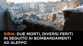 Siria: due morti, diversi feriti in seguito ai bombardamenti ad Aleppo