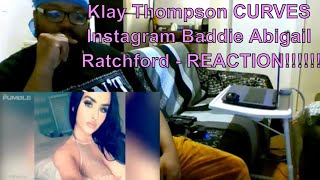 Klay Thompson CURVES Instagram Baddie Abigail Ratchford - REACTION!!!!!!