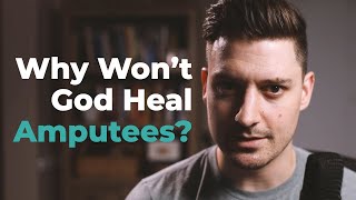 Why Won't God Heal Amputees?? (#5) response