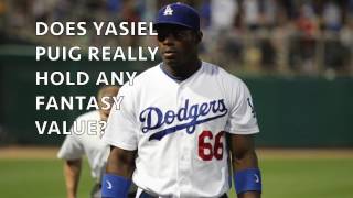 YASIEL PUIG: DOES HE REALLY HOLD ANY FANTASY VALUE?