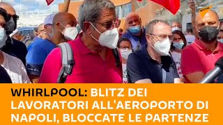 #Whirlpool, blitz dei lavoratori all'#aeroporto di #Napoli: bloccate le partenze