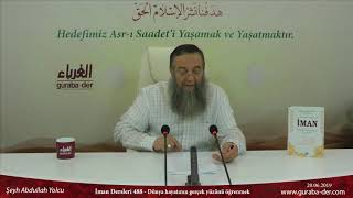 İman dersleri 488  / Dünya hayatının gerçek yüzünü öğrenmek (Şeyh Abdullah Yolcu)