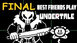 Best Friends Play Undertale (Part FINAL)