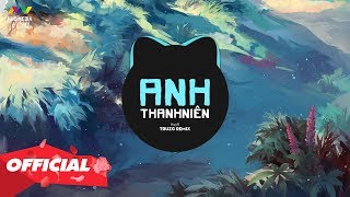 ANH THANH NIÊN - HuyR ( Truzg Remix )