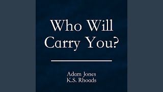 Who Will Carry You?
