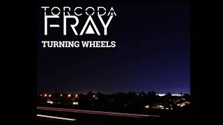 Torcoda Fray - Turning Wheels