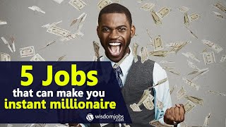 5 Jobs that can make you instant millionaire - TOP 5 Highest Paid Jobs in the World |wisdom jobs