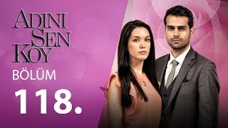 Adını Sen Koy Engelsiz 118.Bölüm