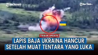 Evakuasi Pasukan Ukraina Gagal! Kendaraan Tempur yang Angkut Korban Hancur Berkeping-keping