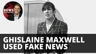 How Ghislaine Maxwell uses fake news