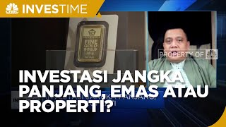 Investasi Jangka Panjang, Emas atau Properti?
