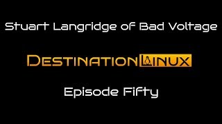 Destination Linux EP50 - Stuart Langridge of Bad Voltage