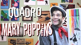QUADRO DA MARY POPPINS - Victor Lamoglia D.I.Y.