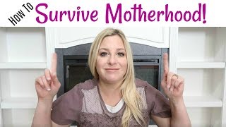 How To Survive Motherhood
