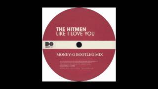 The Hitmen - Like I Love You (Money-G Bootleg Mix) *RIP*