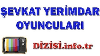 Şevkat Yerimdar Dizisi Oyuncuları, Yeni Oyuncu Kadrosu, Gerçek İsimleri, Rolleri