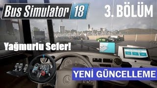 Bus Simulator 18 Yeni Güncelleme ve Yağmurlu Sefer! 3. Bölüm #Türkçe G29