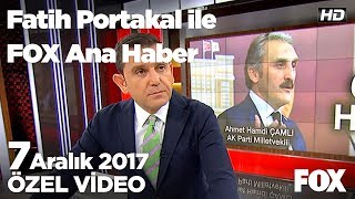 Mecliste "Yeliz" gerginliği... 7 Aralık 2017 Fatih Portakal ile FOX Ana Haber
