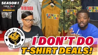I Don’t Do T-Shirt Deals! (Build A Brand With Trash Talk Tees: EP #2)