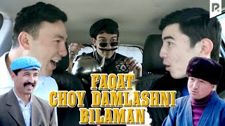 FAQAT CHOY DAMLASHNI BILAMAN | Ixlasow