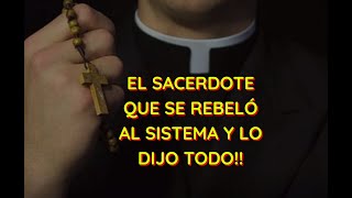 EL SACERDOTE QUE SE REBELÓ CONTRA EL SISTEMA Y LO DIJO TODO