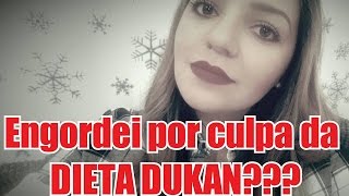 Engordei por culpa da Dieta Dukan??? DESABAFO