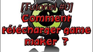 [Tutoriel Game Maker #0] Comment télécharger Game Maker ?