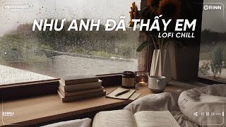 Như Anh Đã Thấy Em ft 3107 2 Lofi , Người Kế Nhiệm - Nhạc Lofi Việt Chill Tâm Trạng Buồn Nhẹ Nhàng