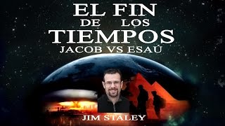 El Fin de los Tiempos 1º - Jacob vs Esaú - Jim Staley