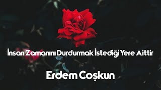 İnsan Zamanını Durdurmak İstediği Yere Aittir - Erdem Coşkun
