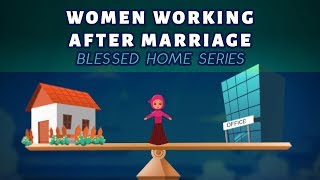 Women working after Marriage | Blessed Home Series | Subtitled