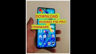 Download Stock Firmware & Flash Huawei P30 Pro.