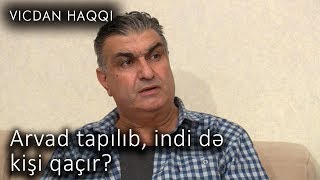 Arvad tapılıb, indi də kişi qaçır? (Vicdan haqqı 65-ci bölüm, fraqment)