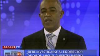 Entre Políticos: ¿Debe investigarse al ex director de OISOE, Miguel Pimentel Kareh?