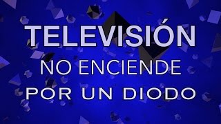 TV no enciende por culpa de un diodo
