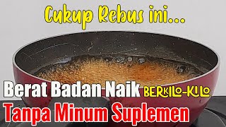 TAK USAH BELI SUPLEMEN MAHAL LAGI, CUKUP MINUM INI BERAT BADAN NAIK DALAM HITUNGAN HARI