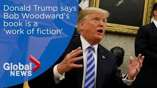 U.S. President Donald Trump says Bob Woodward's book is a 'work of fiction'