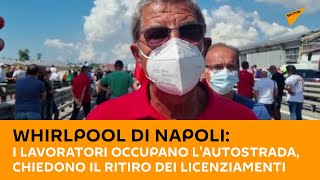 #Whirlpool di #Napoli: i lavoratori occupano l'autostrada, chiedono il ritiro dei licenziamenti