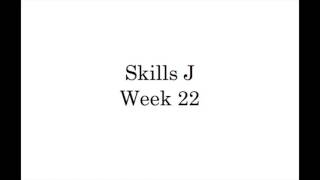 Skills J Wk 22