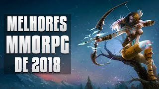 6 MELHORES NOVOS MMORPGS DE 2018!!!